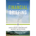 The Financial Briefing: Answers to Life's Most Important Money Questions