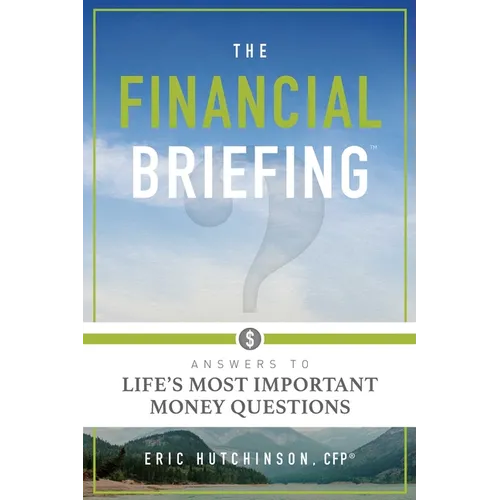The Financial Briefing: Answers to Life's Most Important Money Questions