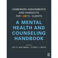 Homework Assignments and Handouts for LGBTQ+ Clients: A Mental Health and Counseling Handbook