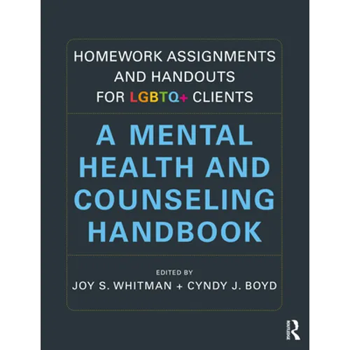 Homework Assignments and Handouts for LGBTQ+ Clients: A Mental Health and Counseling Handbook