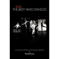 The Only Boy Who Danced: A Journey from Oklahoma to Broadway and Beyond