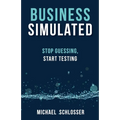 Business Simulated: Stop Guessing, Start Testing