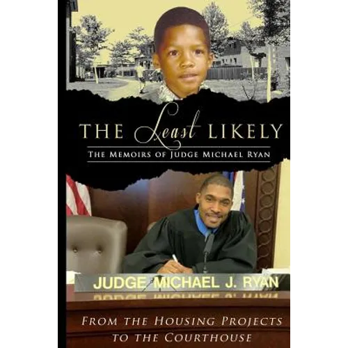 The Least Likely. Memoirs of Judge Michael Ryan... from the Housing Projects to the Courthouse