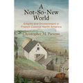 A Not-So-New World: Empire and Environment in French Colonial North America