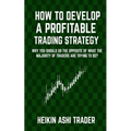 How to Develop a Profitable Trading Strategy: Why You Should Do the Opposite of What the Majority of Traders are Trying to Do