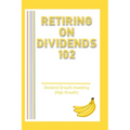 Retiring on Dividends 102: Dividend Growth Investing (High Growth)