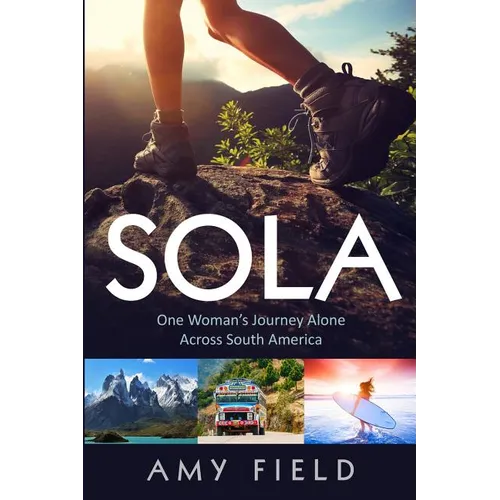 Sola: One Woman's Journey Alone Across South America