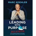 Leading with Purpose: How to Engage, Empower & Encourage Your People to Reach Their Full Potential