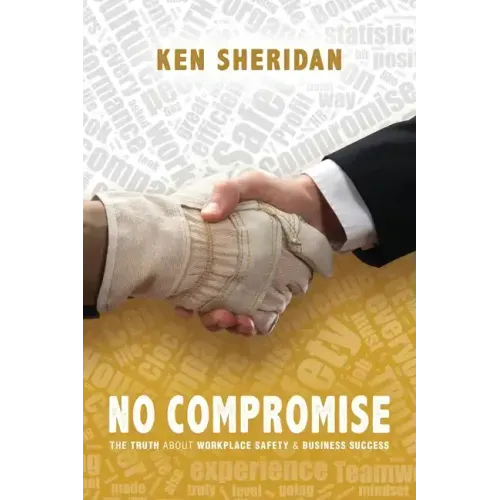 No Compromise: The Truth About Workplace Safety and Business Success