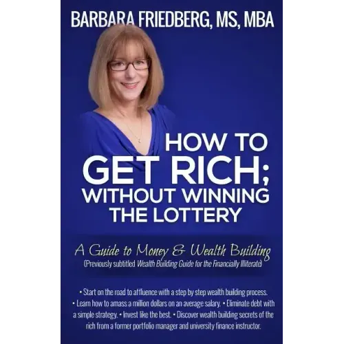 How to Get Rich; Without Winning the Lottery: A Guide to Money & Wealth Building