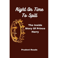 Right On Time To Spill: The Inside Story Of Prince Harry