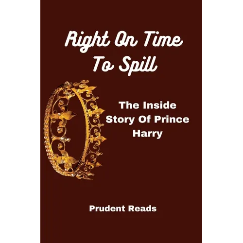 Right On Time To Spill: The Inside Story Of Prince Harry
