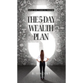 The 5-Day Wealth Plan: Build Your Financial Freedom
