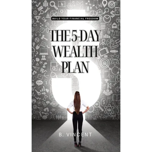 The 5-Day Wealth Plan: Build Your Financial Freedom