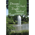Dreams Die Hard, Truth Sets Free: A Triumph of the Human Spirit