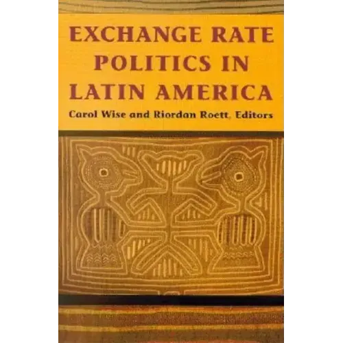 Exchange Rate Politics in Latin America