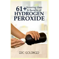 61+ Amazing Uses & Benefits of Hydrogen Peroxide: Know More About The Magnificent and Sublime Uses of Hydrogen Peroxide