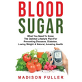Blood Sugar: What You Need To Know, The Optimal Lifestyle Plan For Preventing Diseases, Diabetes, Losing Weight & Natural, Amazing Health