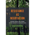 Resistance as Negotiation: Making States and Tribes in the Margins of Modern India