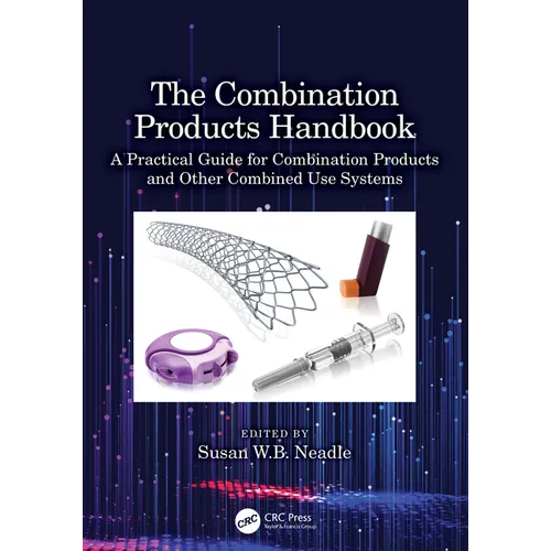 The Combination Products Handbook: A Practical Guide for Combination Products and Other Combined Use Systems