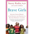 Brave Girls: Raising Young Women with Passion and Purpose to Become Powerful Leaders