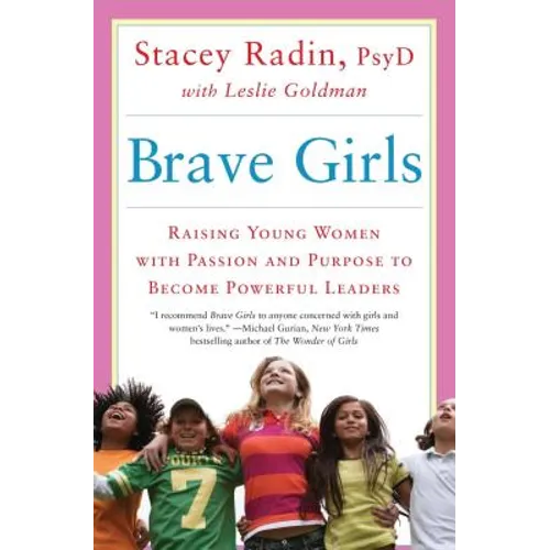Brave Girls: Raising Young Women with Passion and Purpose to Become Powerful Leaders