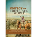 Cowboy in a Corporate World: 37 Years of Life & Lessons on Koch Industries' Beaverhead Ranch