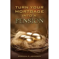 Turn Your Mortgage into a Pension