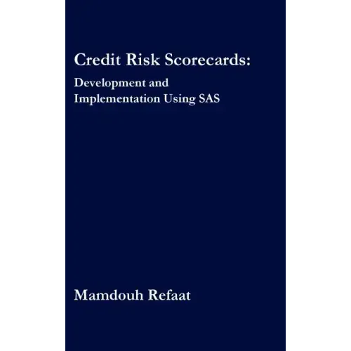 Credit Risk Scorecards: Development and Implementation Using SAS
