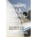 Booking Jets & Cashing Checks: The Private Jet Charter Broker How-to-Guide