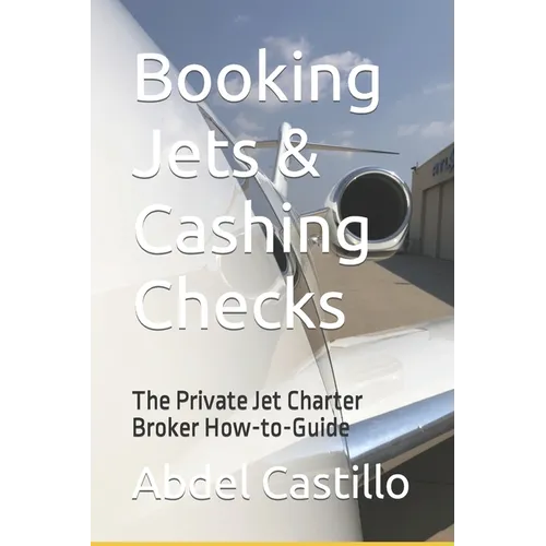 Booking Jets & Cashing Checks: The Private Jet Charter Broker How-to-Guide