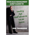 Your Sales Management Guru's Guide To. . . Leading High-Performance Sales Teams