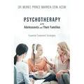 Psychotherapy with Adolescents and Their Families: Essential Treatment Strategies