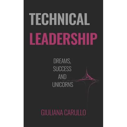 Technical Leadership: Dreams, Success and Unicorns
