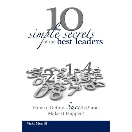 10 Simple Secrets of the Best Leaders... How to Define Success and Make It Happen!
