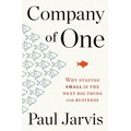 Company of One: Why Staying Small Is the Next Big Thing for Business