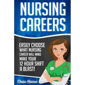 Nursing Careers: Easily Choose What Nursing Career Will Make Your 12 Hour Shift a Blast!