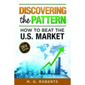 Discovering the Pattern - How to Beat the Market 2018 Edition Black & White
