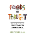 Foods for Thought: Understanding the Impact of Diet and Lifestyle on Mental Health