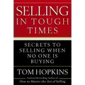 Selling in Tough Times: Secrets to Selling When No One Is Buying