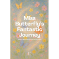 Miss Butterfly's Fantastic Journey And Other Bilingual French-English Stories for Kids