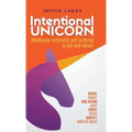 Intentional Unicorn: Bring your authentic self to thrive in life and career