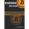 Blockchain with Elixir: A Developer's Guide for Building High-performance Blockchain Networks