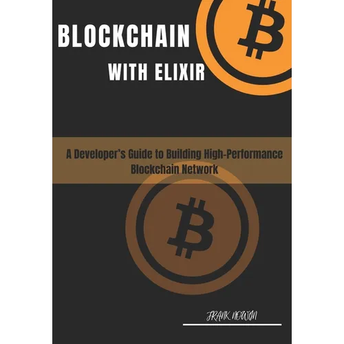 Blockchain with Elixir: A Developer's Guide for Building High-performance Blockchain Networks