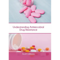 Understanding Antimicrobial Drug Resistance