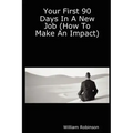 Your First 90 Days in a New Job (How to Make an Impact)