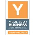 Y-Size Your Business: How Gen Y Employees Can Save You Money and Grow Your Business