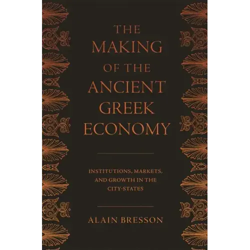 The Making of the Ancient Greek Economy: Institutions, Markets, and Growth in the City-States
