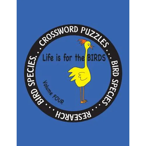 Life is for the Birds Volume Four: Research and Complete Crossword puzzles on the Corncrake, Gray Catbird, Greater Honeyguide, Rainbow Lorikeet, Respl