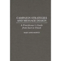 Campaign Strategies and Message Design: A Practitioner's Guide from Start to Finish